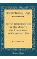 Boyish Reminiscences of His Majesty the King's Visit to Canada in 1860 (Classic Reprint)