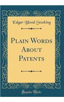 Plain Words About Patents (Classic Reprint)