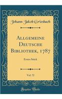 Allgemeine Deutsche Bibliothek, 1787, Vol. 72: Erstes Stï¿½ck (Classic Reprint)