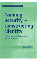 Naming Security - Constructing Identity: 'Mayan-Women' in Guatemala on the Eve of 'Peace'