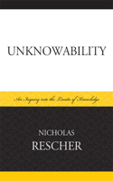 Unknowability: An Inquiry Into the Limits of Knowledge(English)