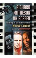 Richard Matheson on Screen: A History of the Filmed Works