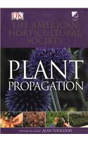 American Horticultural Society Plant Propagation: The Definitive Practical Guide to Culmination, Propagation, and Display