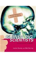 Guinea Pig Scientists: Bold Self-Experimenters in Science and Medicine