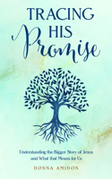 Tracing His Promise: Understanding the Bigger Story of Jesus and What That Means for Us