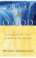 I Praise You, O God