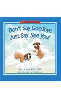 Don't Say Goodbye Just Say See You!