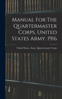 Manual For The Quartermaster Corps, United States Army. 1916