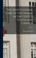 Institutional Care of the Insane in the United States and Canada; Volume 1