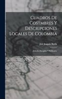 Cuadros De Costmbres Y Descripciones Locales De Colombia: Articulos Escogidos Y Publicados