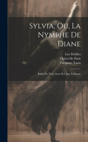 Sylvia, Ou, La Nymphe De Diane