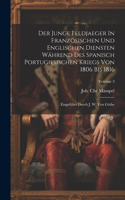 Der Junge Feldjaeger In Französischen Und Englischen Diensten Während Des Spanisch Portugiesischen Kriegs Von 1806 Bis 1816