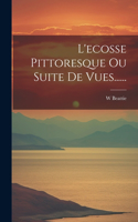 L'ecosse Pittoresque Ou Suite De Vues......