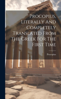 Procopius, Literally And Completely Translated From The Greek For The First Time