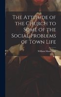 Attitude of the Church to Some of the Social Problems of Town Life