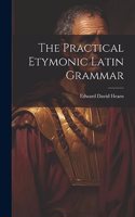 Practical Etymonic Latin Grammar