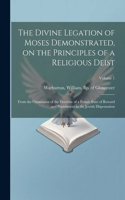 Divine Legation of Moses Demonstrated, on the Principles of a Religious Deist