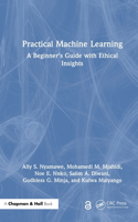 Practical Machine Learning: A Beginner's Guide with Ethical Insights