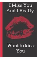 I Miss You And I Really Want to Kiss You