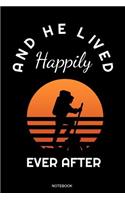 And He Lived Happily: Funny Hiker Notebook for Adventure Hiking Team Club Outdoor Planner Travel Diary Mountaineer I Size 6 x 9 I Ruled Paper 110 Pages I Gift Nature Memo