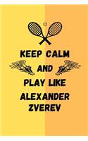 Keep Calm And Play Like Alexander Zverev