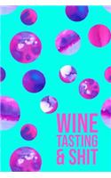 Wine Tasting & Shit: Review And Logbook Journal Note Book With Write In Template Form Watercolors Bubbles Pink Design Soft Cover