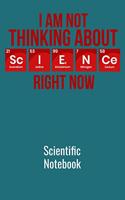 I Am Not Thinking About Science Right Now Scientific Notebook