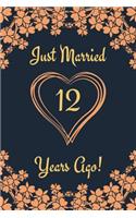 12th Anniversary Journal: Lined Journal / Notebook 12th Anniversary Gifts for Her and Him - Funny 12 Year Wedding Anniversary Celebration Gift - Just Married 12 Years Ago