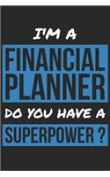 Financial Planner Notebook - I'm A Financial Planner Do You Have A Superpower? - Funny Gift for Financial Planner Journal: Medium College-Ruled Journey Diary, 110 page, Lined, 6x9 (15.2 x 22.9 cm)