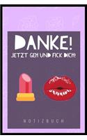 Danke, Jetzt Geh Und F*ck Dich!: A5 Punkteraster Notizbuch - Geschenk für Erwachsene - Planer - Tagebuch - Journal - Stressabbau