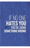 If No One Hates You, You Re Doing Something Wrong: Daily Success, Motivation and Everyday Inspiration For Your Best Year Ever, 365 days to more Happiness Motivational Year Long Journal / Daily Notebo