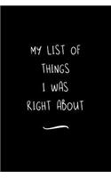 My list of things I was right about: Funny Office Notebook/Journal For Women/Men/Coworkers/Boss/Business Woman/Funny office work desk humor/ Stress Relief Anger Management Journal(6x9 i