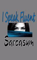 I Speak Fluent Sarcasm