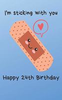 I'm sticking with you Happy 24th Birthday
