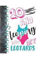 10 And Leaping Into My Leotards: 10 Year Old Girls Gymnastic, Ice Skating Or Ballet A4 College Ruled Composition Writing Notebook For Athletic Girls To Write In