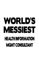 World's Messiest Health Information Mgmt Consultant