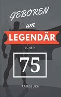 Geboren um LEGENDÄR zu sein 75 TAGEBUCH