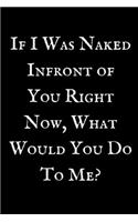 If I Was Naked Infront Of You Right Now,