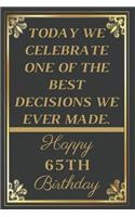 Today We Celebrate One Of The Best Decisions We Ever Made Happy 65th Birthday: 65th Birthday Gift / Journal / Notebook / Unique Greeting Cards Alternative