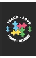 Teach Love Hope Inspire: Autism Awareness, Teacher Daily Planner, Appreciation Journal, Draw and Write Book, Composition Notebook