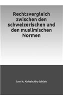 Rechtsvergleich zwischen den schweizerischen und den muslimischen Normen