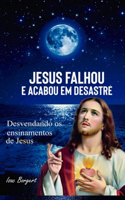 Jesus Falhou E Acabou Em Desastre