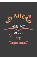 Go Ahead Ask Me About It: Notebook / Journal - College Ruled / Lined - for It Lovers