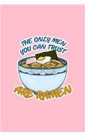 The Only Men You Can Trust Are Ramen: Lined Journal - The Only Men You Can Trust Are Ramen Funny Noodles Gift - Pink Ruled Diary, Prayer, Gratitude, Writing, Travel, Notebook For Men Wom