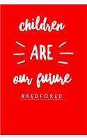 Children Are Our Future #Redfored: College Ruled Notebook for Teachers, Students, Parents, and Others Who Support Education and Students. Soft Cover, Matte Finish, 6x9 inches, 120 pag