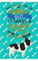 Any Woman Can Be A Mother, But It Takes A Special Woman To Be A French Bulldog Mom: Journal Composition Notebook for Dog and Puppy Lovers