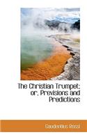 The Christian Trumpet; or, Previsions and Predictions