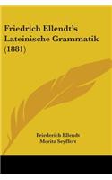 Friedrich Ellendt's Lateinische Grammatik (1881)