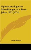 Ophthalmologische Mitteilungen Aus Dem Jahre 1873 (1874)