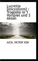 Lucretia [Microform]: Tragodie in 1 Vorspiel Und 3 Akten